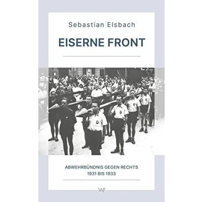 Abbildung von Eiserne Front: Abwehrbündnis gegen Rechts 1931 bis 1933 (Wissensreihe im Auftrag der Gesellschaft zur Erforschung Demokratie Geschichte)