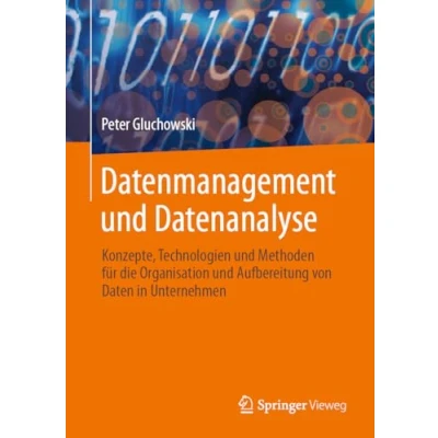 Abbildung von Datenmanagement und Datenanalyse: Konzepte, Technologien Methoden für die Organisation Aufbereitung von Daten in Unternehmen