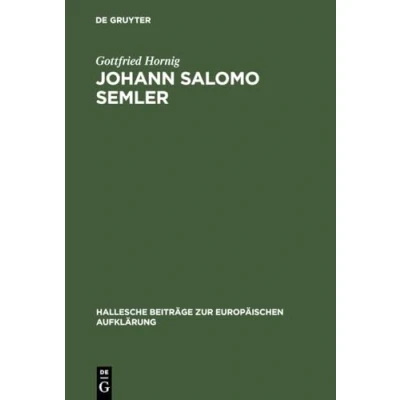 Abbildung von Johann Salomo Semler: Studien zu Leben und Werk des Hallenser Aufklärungstheologen (Hallesche Beiträge zur Europäischen Aufklärung, 2, Band 2)