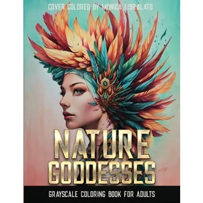 Abbildung von Nature Goddesses: An Adult Fantasy Grayscale Coloring Book Featuring 33 Beautiful Wild Goddesses for Relaxation and Mindfulness (Realistic Portraits books)