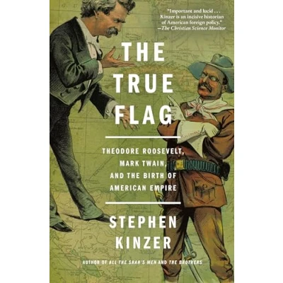 Abbildung von True Flag: Theodore Roosevelt, Mark Twain, and the Birth of American Empire