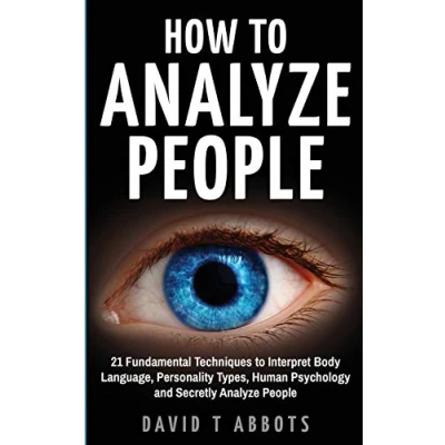 Abbildung von How to Analyze People: 21 Fundamental Techniques Interpret Body Language, Personality Types, Human Psychology and Secretly People