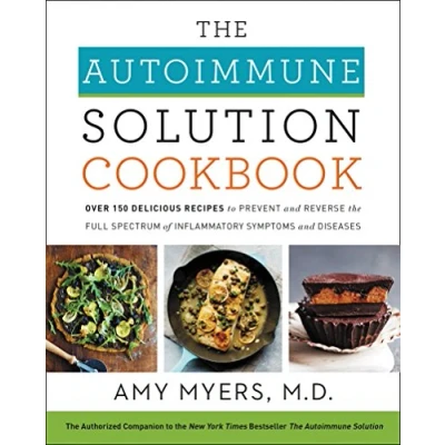 Abbildung von the Autoimmune Solution Cookbook: Over 150 Delicious Recipes to Prevent and Reverse Full Spectrum of Inflammatory Symptoms Diseases
