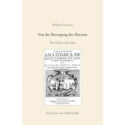 Abbildung von William Harveys &quot;Von der Bewegung des Herzens&quot;: Die Geburt einer Idee