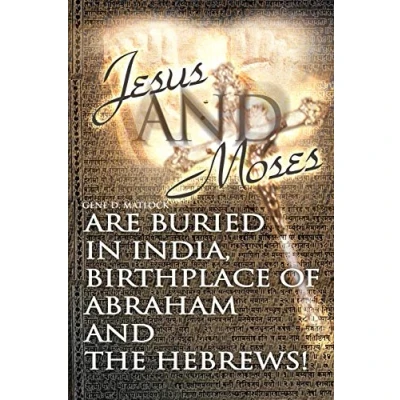 Abbildung von Jesus and Moses Are Buried in India, Birthplace of Abraham the Hebrews