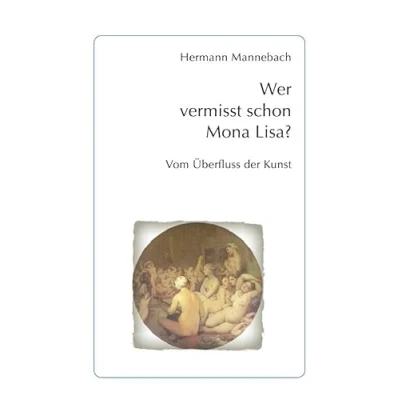 Abbildung von Wer vermisst schon Mona Lisa?: Vom Überfluss der Kunst