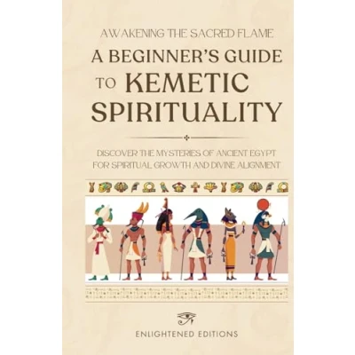 Abbildung von Awakening the Sacred Flame: A Beginner&#039;s Guide to Kemetic Spirituality: Discover Mysteries of Ancient Egypt for Spiritual Growth and Divine Alignment (The Spirituality Series, Band 1)
