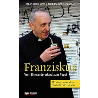 Abbildung von Franziskus: Vom Einwandererkind zum Papst. Mit einem Vorwort von Bischof Erwin Kräutler: Kräutler