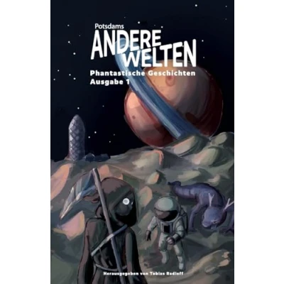Abbildung von Andere Welten: Phantastische Geschichten, Ausgabe 1: Die Anthologie zur Lesereihe &quot;Potsdams Welten&quot; dreizehn Autor:innen aus Fantasy, Science Fiction und Horror in einem Band.