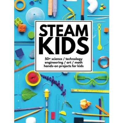 Abbildung von STEAM Kids: 50+ Science / Technology Engineering Art Math Hands On Projects for Kids