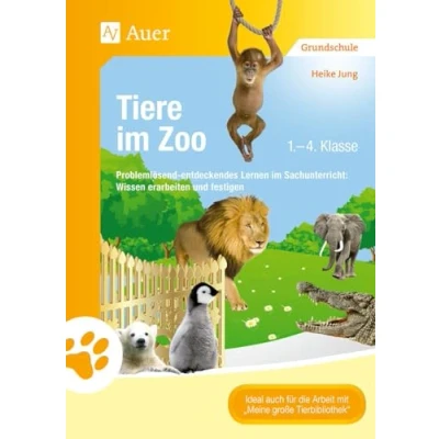 Abbildung von Tiere im Zoo: Problemlösend entdeckendes Lernen Sachunterricht: Wissen erarbeiten und festigen (1. bis 4. Klasse) (Tiere in ihren Lebensräumen)