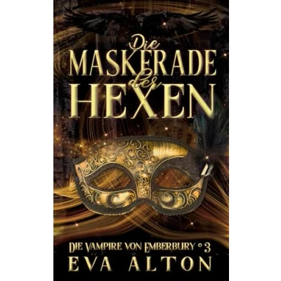 Abbildung von Die Maskerade der Hexen: Ein romantischer Fantasy Vampir Hexen Roman (Die Vampire von Emberbury, Band 3)