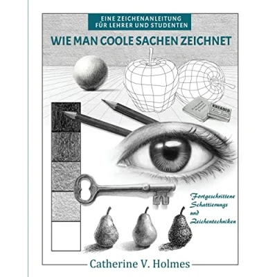 Abbildung von Wie man coole Sachen zeichnet: Fortgeschrittene Schattierungs und Zeichentechniken