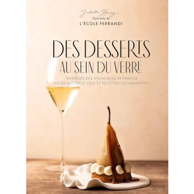 Abbildung von des desserts au sein du verre: Traversée vignobles de France en 50 accords vins et recettes gourmandes