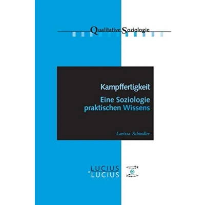 Abbildung von Kampffertigkeit: Eine Soziologie praktischen Wissens (Qualitative Soziologie, Band 13)