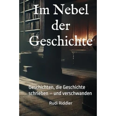 Abbildung von Im Nebel der Geschichte: Geschichten, die Geschichte schrieben und verschwanden