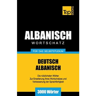 Abbildung von Wortschatz Deutsch Albanisch für das Selbststudium 3000 Wörter (German Collection, Band 18)