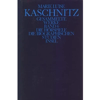 Abbildung von Gesammelte Werke in sieben Bänden: Sechster Band: Die Hörspiele. biographischen Studien