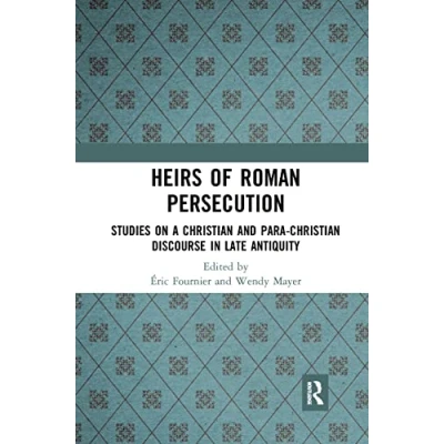 Abbildung von Heirs of Roman Persecution: Studies on a Christian and Para Discourse in Late Antiquity