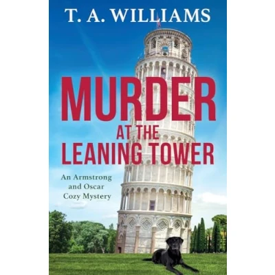 Abbildung von Murder at the Leaning Tower: A BRAND NEW instalment in page turning Cozy mystery series from bestseller T Williams for 2024 (An Armstrong and Oscar Mystery, 6)