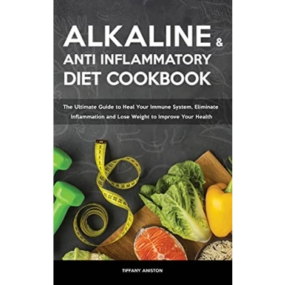 Abbildung von The Alkaline Diet &amp; Anti inflammatory Cookbook: Ultimate Guide to Heal Your Immune System, Eliminate Inflammation and Lose Weight Improve Health
