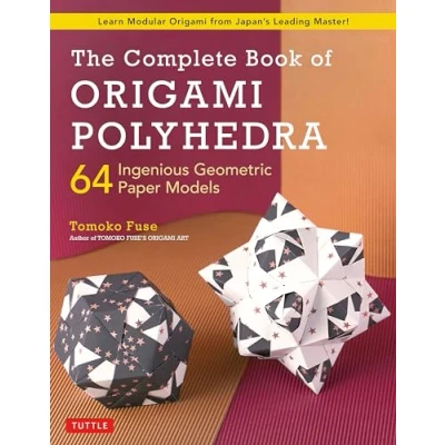 Abbildung von The Complete Book of Origami Polyhedra: 64 Ingenious Geometric Paper Models (Learn Modular from Japan&#039;s Leading Master!)