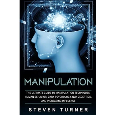 Abbildung von Manipulation: The Ultimate Guide to Manipulation Techniques, Human Behavior, Dark Psychology, NLP, Deception, and Increasing Influence