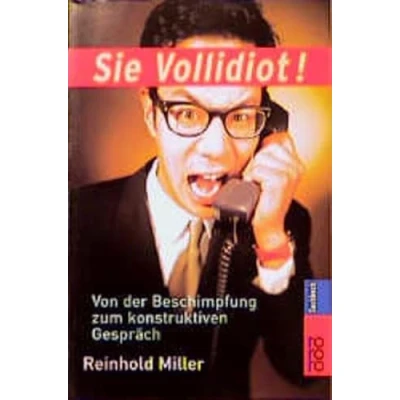 Abbildung von Sie Vollidiot!: Von der Beschimpfung zum konstruktiven Gespräch