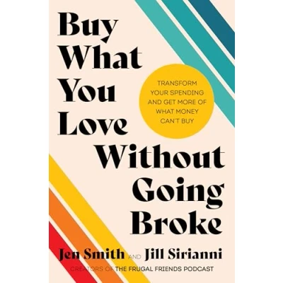 Abbildung von Buy What You Love Without Going Broke: Transform Your Spending and Get More of Money Can&#039;t