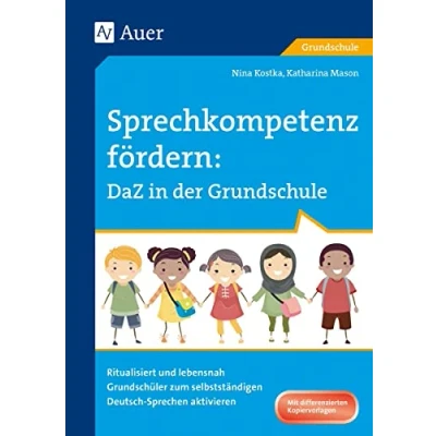 Abbildung von Sprechkompetenz fördern: DaZ in der Grundschule: Ritualisiert und lebensnah Grundschüler zum selbstständigen Deutsch Sprechen aktivieren (1. bis 4. Klasse)