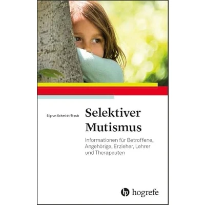 Abbildung von Selektiver Mutismus: Informationen für Betroffene, Angehörige, Erzieher, Lehrer und Therapeuten