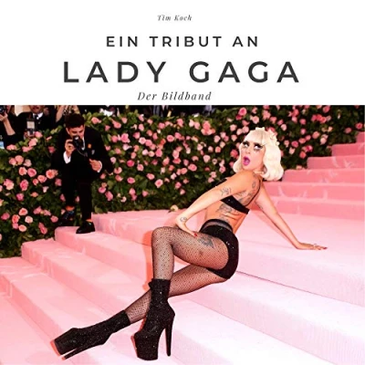Abbildung von Ein Tribut an Lady Gaga: Der Bildband: Bildband. Sonderausgabe, verfügbar nur bei Amazon