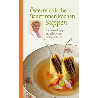 Abbildung von Österreichische Bäuerinnen kochen Suppen: Die besten Rezepte aus allen neun Bundesländern