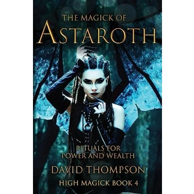 Abbildung von The Magick of Astaroth: Rituals for Power and Wealth (High Studies, Band 4)