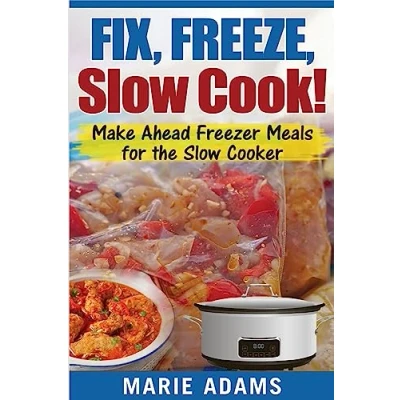 Abbildung von Make Ahead Freezer Meals for the Slow Cooker: Fix, Freeze, Cook!