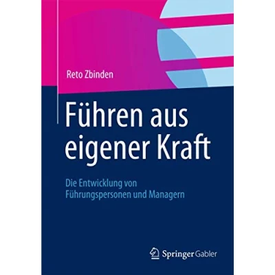 Abbildung von Führen aus eigener Kraft: Die Entwicklung von Führungspersonen und Managern