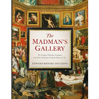 Abbildung von the Madman&#039;s Gallery: Strangest Paintings, Sculptures and Other Curiosities From History of Art