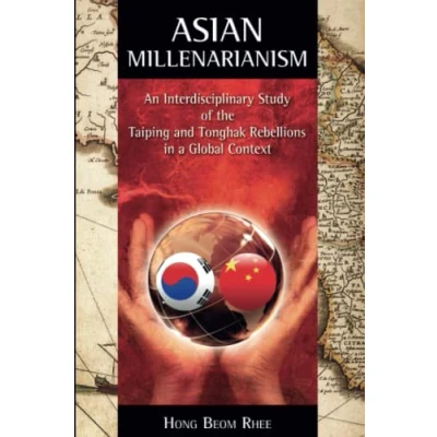 Abbildung von Asian Millenarianism: An Interdisciplinary Study of the Taiping and Tonghak Rebellions in a Global Context