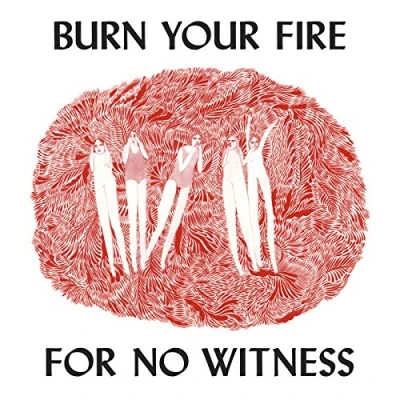 Abbildung von Burn Your Fire for No Witness