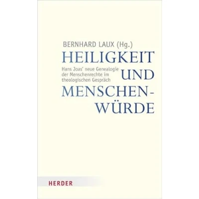 Abbildung von Heiligkeit und Menschenwürde: Hans Joas&#039; neue Genealogie der Menschenrechte im theologischen Gespräch (Veröffentlichungen Papst Benedikt XVI. Gastprofessur)