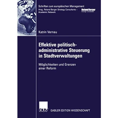 Abbildung von Effektive politisch administrative Steuerung in Stadtverwaltungen. Möglichkeiten und Grenzen einer Reform (Schriften zum europäischen Management)