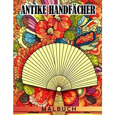 Abbildung von Malbuch für antike Handfächer: Verzauberter Fächer Malbuchseiten mit wundervollen Illustrationen Jugendliche und Erwachsene zur Stressreduzierung Entspannung