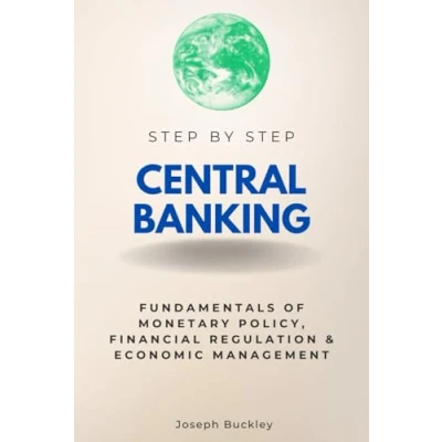 Abbildung von Central Banking Step By Step: Fundamentals of Monetary Policy, Financial Regulation &amp; Economic Management (Step Subject Guides)