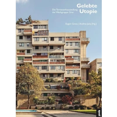 Abbildung von Gelebte Utopie: Die Terrassenhaussiedlung der Werkgruppe Graz (architektur + analyse, 9)