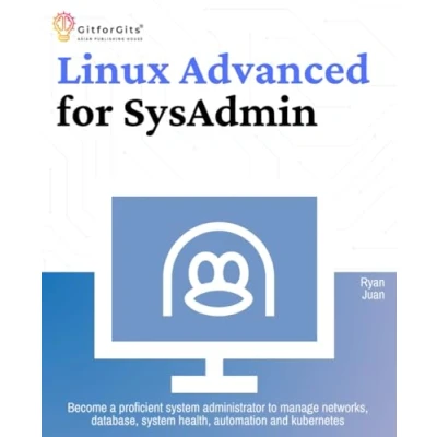 Abbildung von Linux Advanced for SysAdmin: Become a proficient system administrator to manage networks, database, health, automation and kubernetes