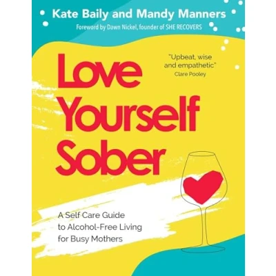 Abbildung von Love Yourself Sober: A Self Care Guide to Alcohol Free Living for Busy Mothers
