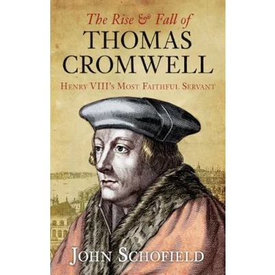 Abbildung von The Rise &amp; Fall of Thomas Cromwell: Henry Viii&#039;s Most Faithful Servant