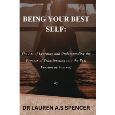 Abbildung von BEING YOUR best SELF: the art of learning and understanding process transforming into version yourself