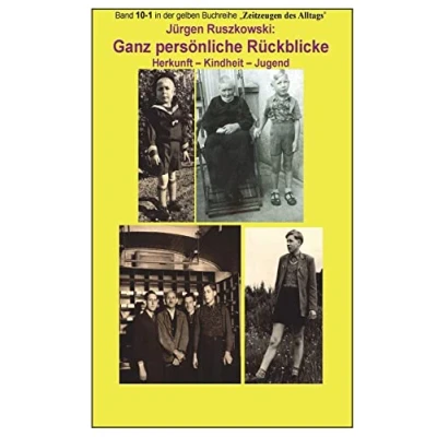 Abbildung von Ganz persoenliche Rueckblicke Herkunft Kindheit Jugend: Band 10 1 in der gelben Buchreihe Zeitzeugen des Alltags bei Juergen Ruszkowski (gelbe ... Ruszkowski, 10)