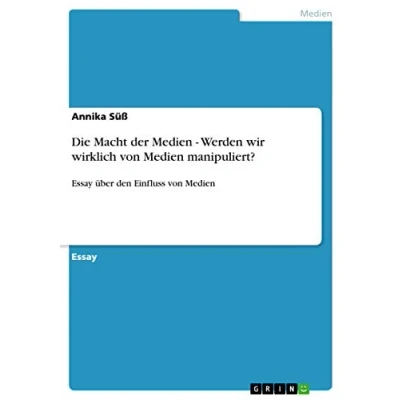 Abbildung von Die Macht der Medien Werden wir wirklich von manipuliert?: Essay über den Einfluss